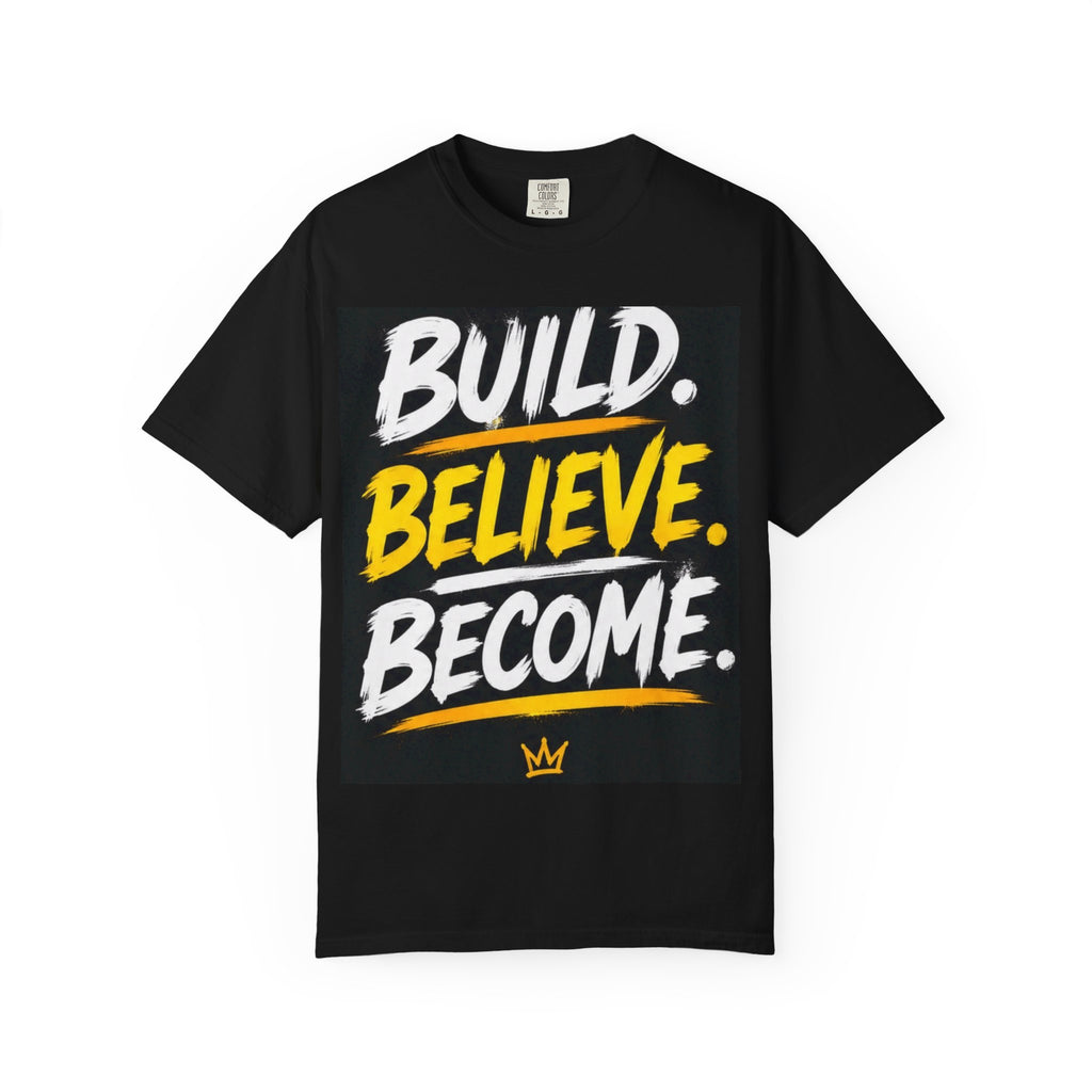 Build. Believe. Become. T-Shirt — Motivational Graphic Tee