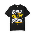 Build. Believe. Become. T-Shirt — Motivational Graphic Tee