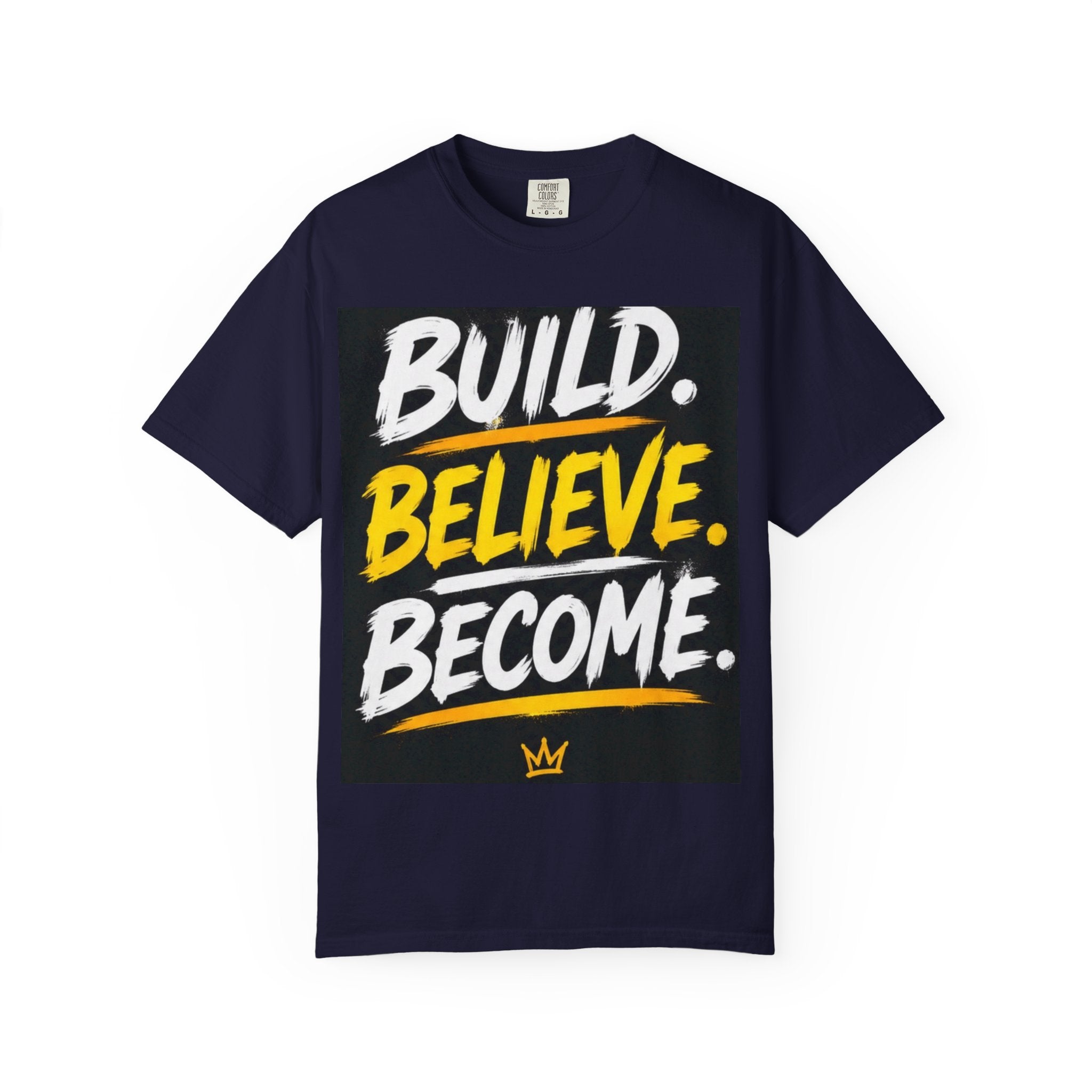 Build. Believe. Become. T-Shirt — Motivational Graphic Tee