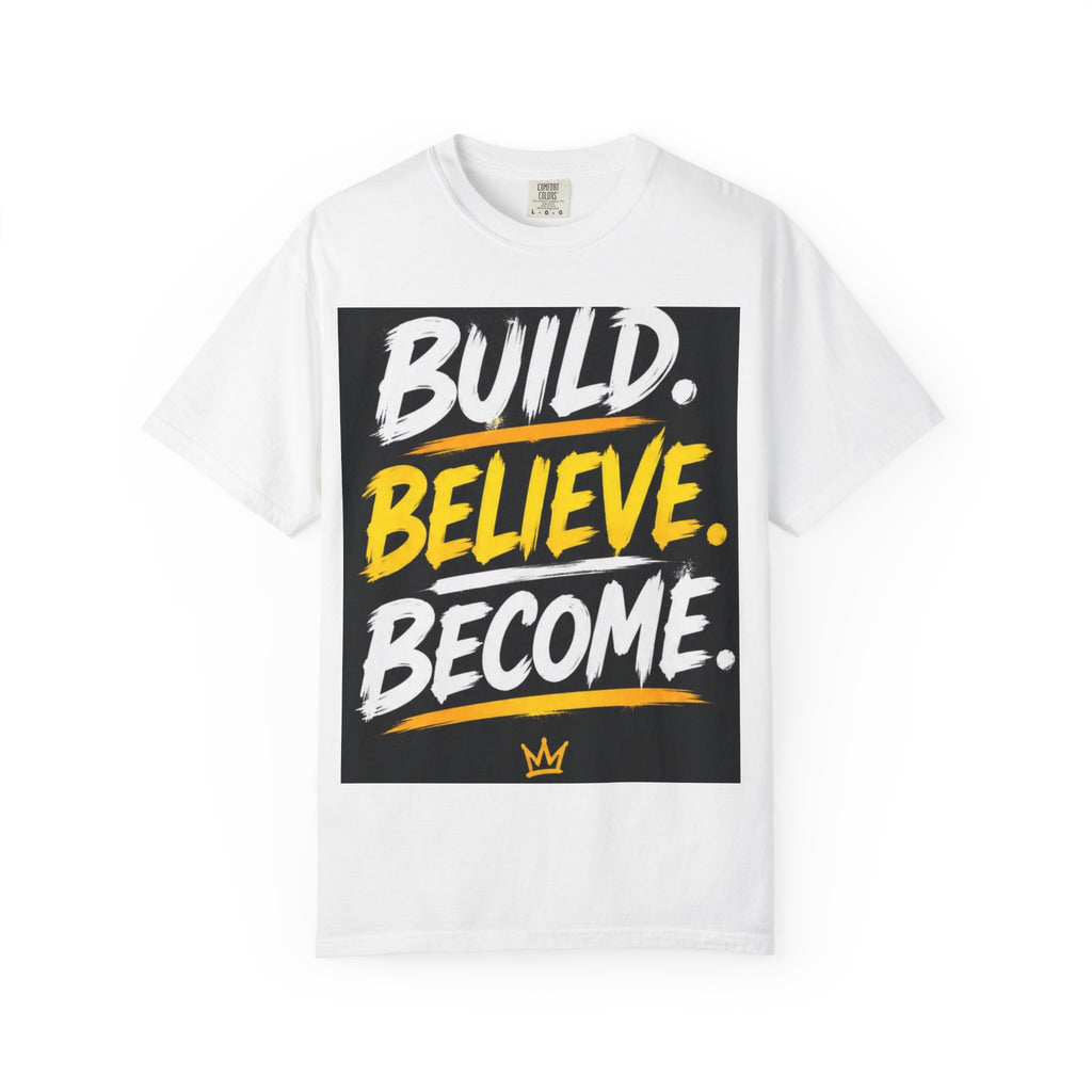 Build. Believe. Become. T-Shirt — Motivational Graphic Tee