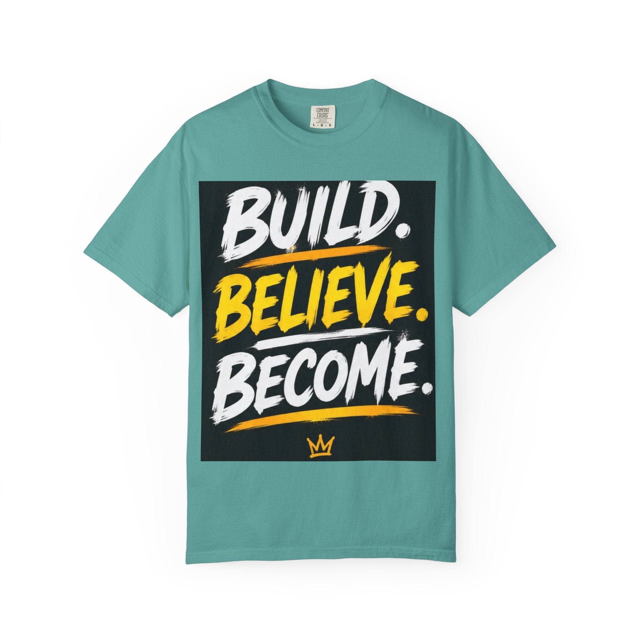 Build. Believe. Become. T-Shirt — Motivational Graphic Tee